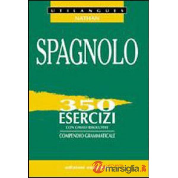 Spagnolo. 350 esercizi con chiavi risolutive. Compendio grammaticale. Per le Scuole superiori