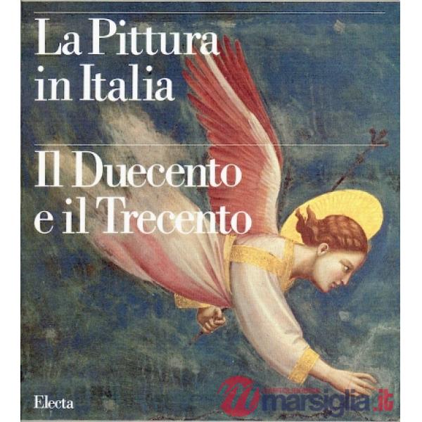 Pittura in Italia. Il Duecento e il Trecento. Ediz. illustrata (La)
