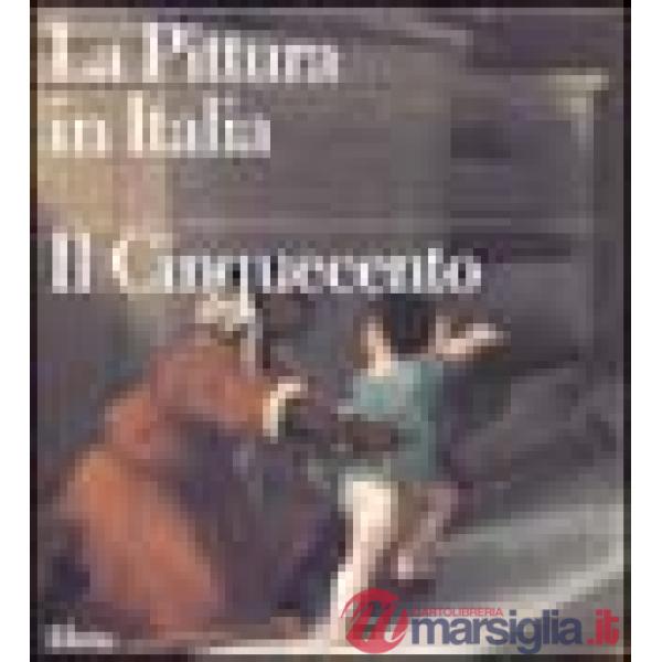 Pittura in Italia. Il Cinquecento. Ediz. illustrata (La)