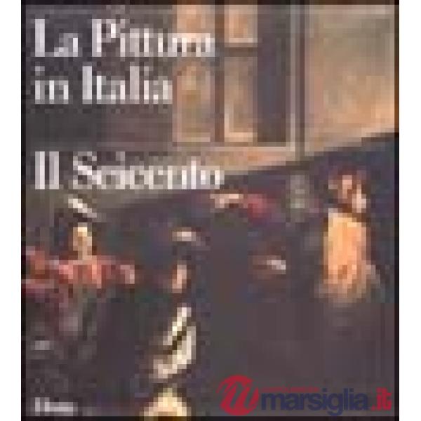 Pittura in Italia. Il Seicento. Ediz. illustrata (La)