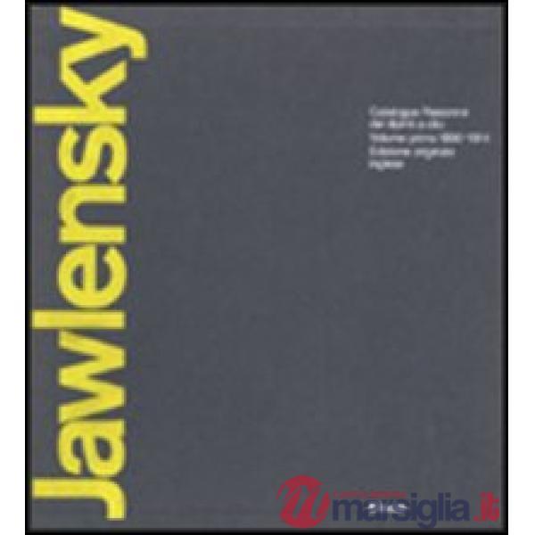 Jawlensky. Catalogue raisonné of the oil-paintings. Ediz. illustrata. Vol. 1: 1890-1914