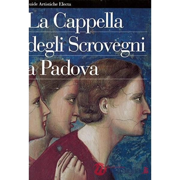 Cappella degli Scrovegni a Padova. Ediz. illustrata (La)