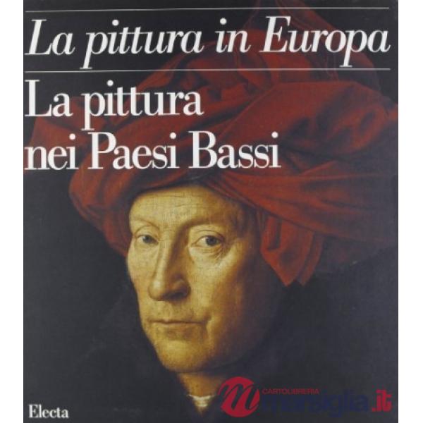 Pittura nei Paesi Bassi. Ediz. illustrata (La)