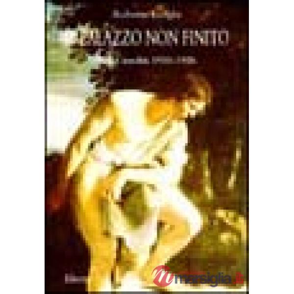 Palazzo non finito. Saggi inediti 1910-1926. Ediz. illustrata (Il)