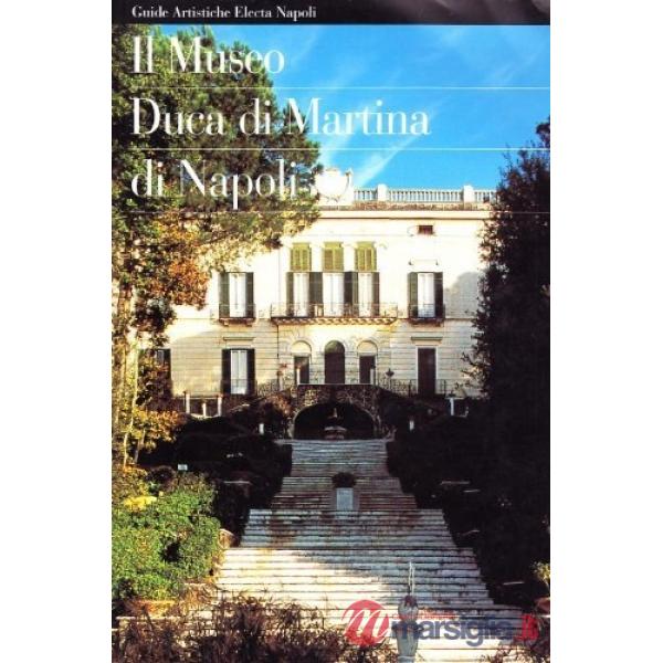 Museo Duca di Martina di Napoli. Guida artistica (Il)
