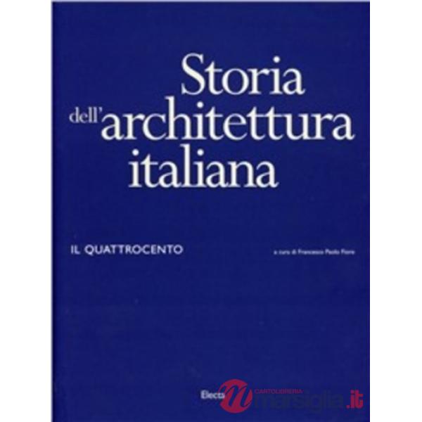 Storia dell'architettura italiana. Il Quattrocento. Ediz. illustrata