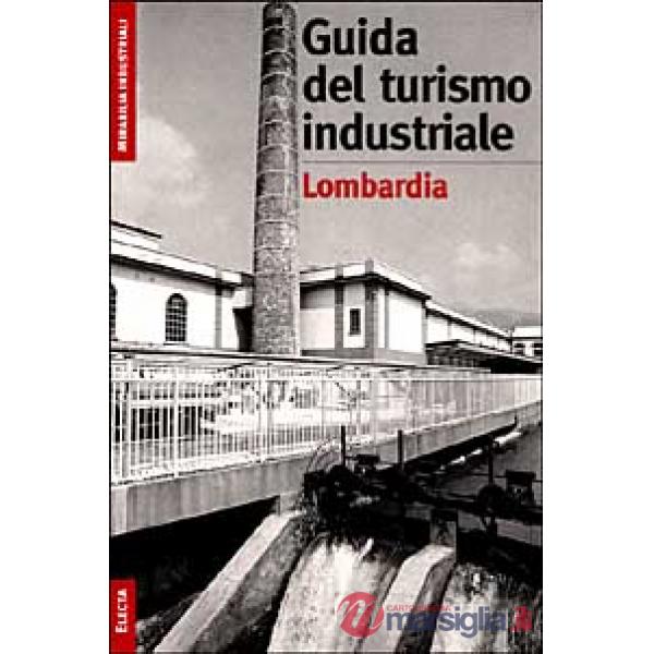 Turismo industriale in Lombardia. Ediz. illustrata (Il)