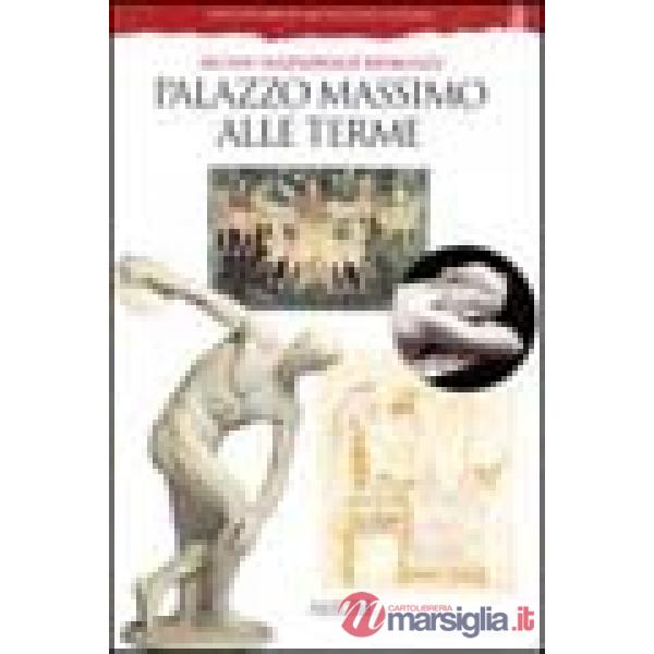 Palazzo Massimo alle Terme. Museo nazionale romano. Ediz. illustrata
