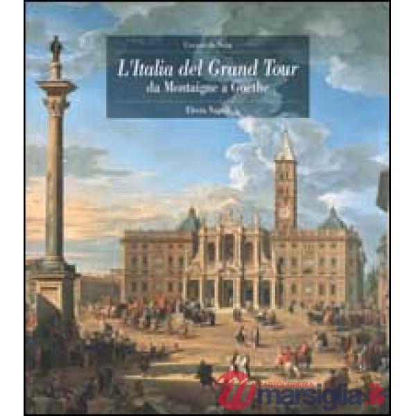 Italia del Grand Tour. Da Montaigne a Goethe (L')