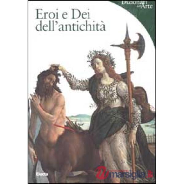 Eroi e Dei dell'antichità. Ediz. illustrata