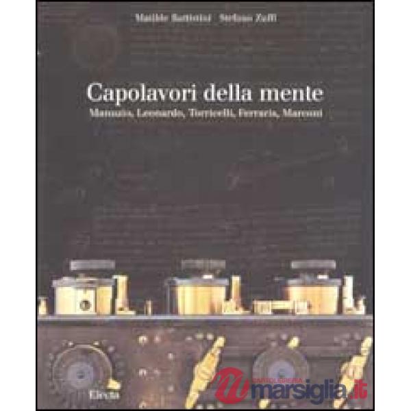 Capolavori della mente. Manuzio, Leonardo, Torricelli, Ferraris, Marconi. Ediz. 