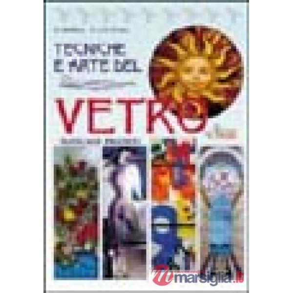 Tecniche e arte del vetro. Manuale pratico