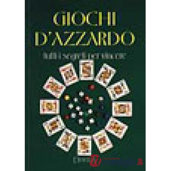 Giochi d'azzardo. Tutti i segreti per vincere
