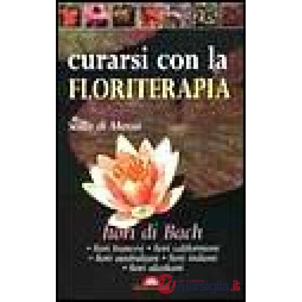 Curarsi con la floriterapia. Fiori di Bach