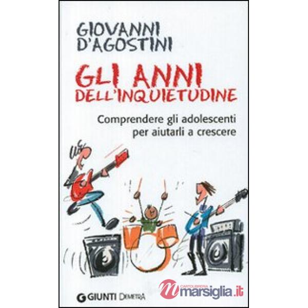 Anni dell'inquietudine. Comprendere gli adolescenti per aiutarli a crescere (Gli)
