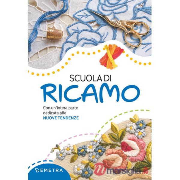 Scuola di ricamo. Con un'intera parte dedicata alle nuove tendenze. Nuova ediz.