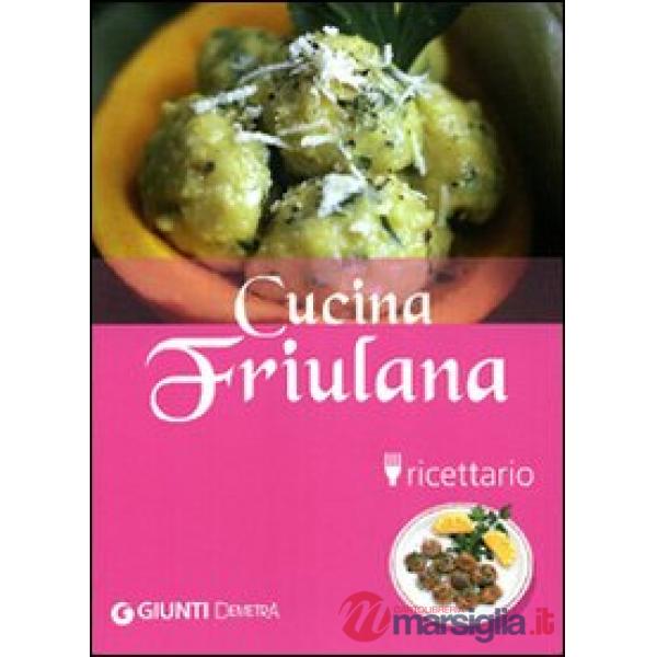 Cucina friulana. Ricettario. Ediz. illustrata