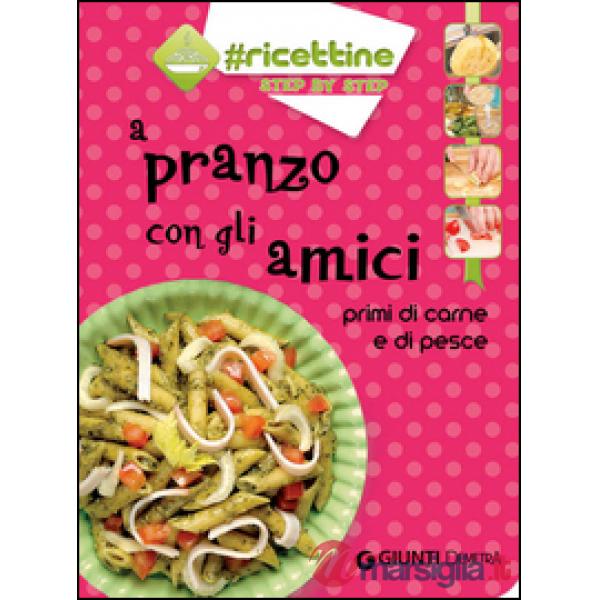 A pranzo con gli amici. Primi di carne e di pesce