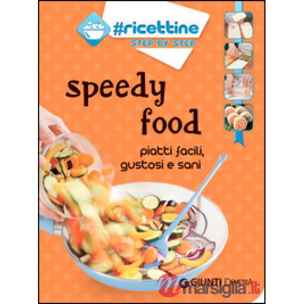 Speedy food. Piatti facili, gustosi e sani