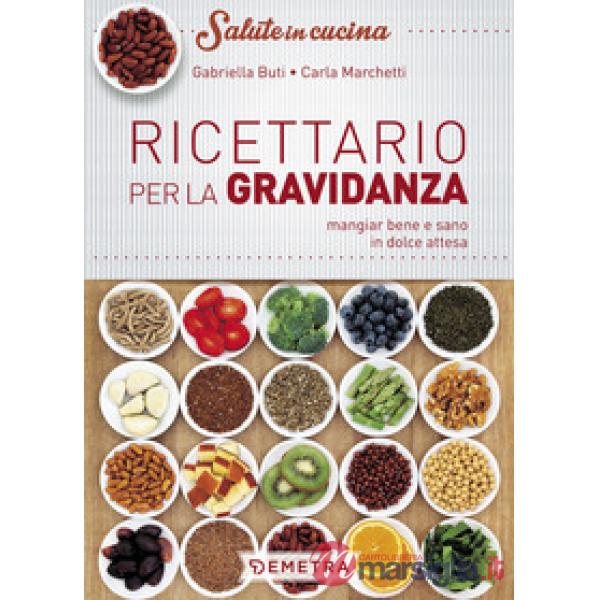 Ricettario per la gravidanza. Mangiare bene e sano in dolce attesa