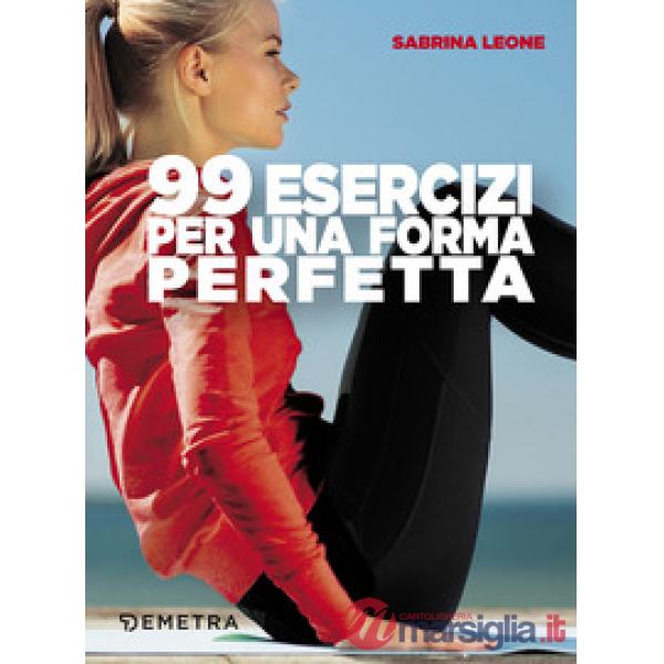 99 esercizi per una forma perfetta