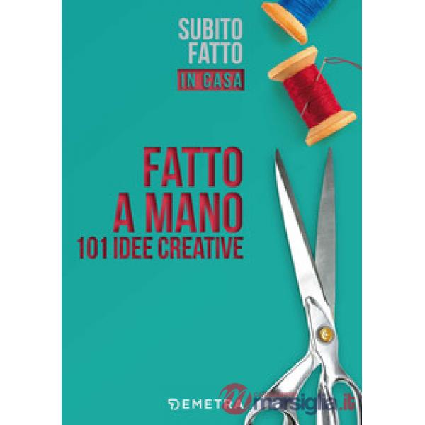 Fatto a mano. 101 idee creative