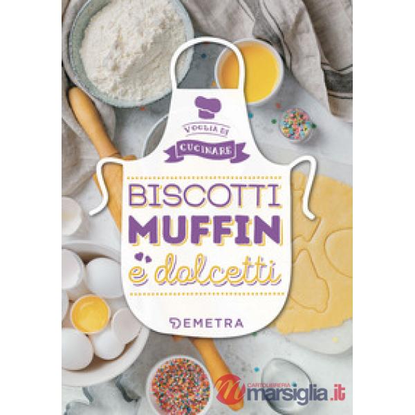 Biscotti, muffin e dolcetti. Ediz. a colori