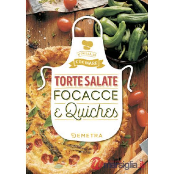Torte salate, focacce e quiches. Ediz. a colori
