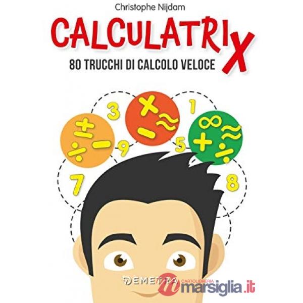 Calculatrix. 80 trucchi di calcolo veloce
