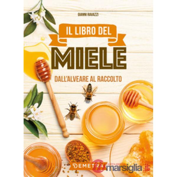 Libro del miele. Dall'alveare al raccolto (Il)