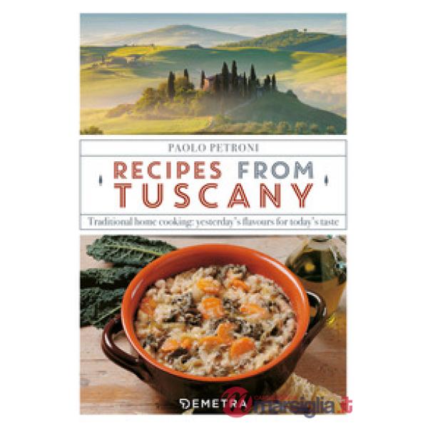 Recipes from Tuscany. Traditional home cooking: yesterday's flavours for today's taste