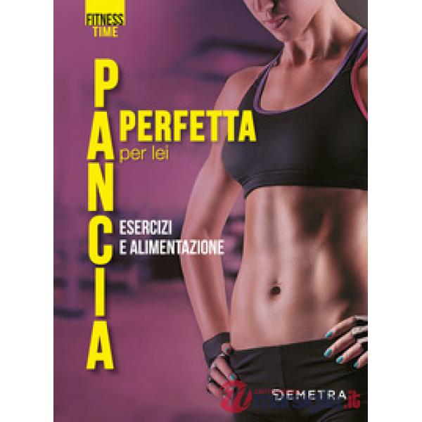 Pancia perfetta per lei. Esercizi e alimentazione