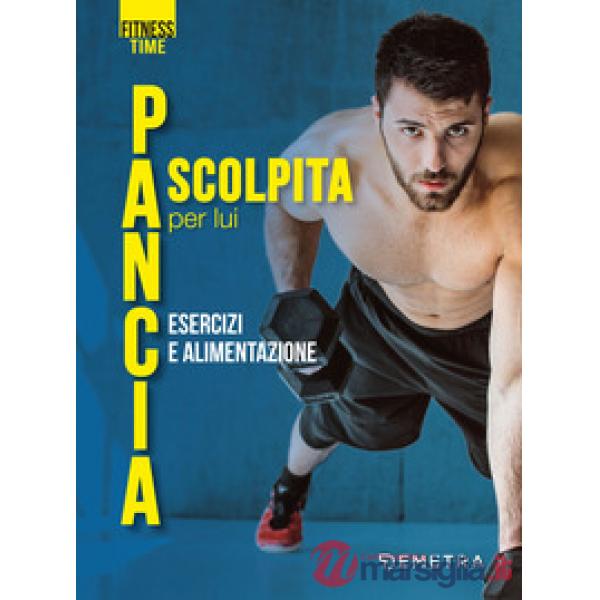 Pancia scolpita per lui. Esercizi e alimentazione