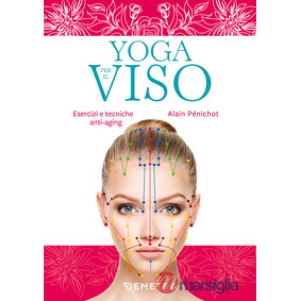 Yoga per il viso. Esercizi e pratiche anti-aging