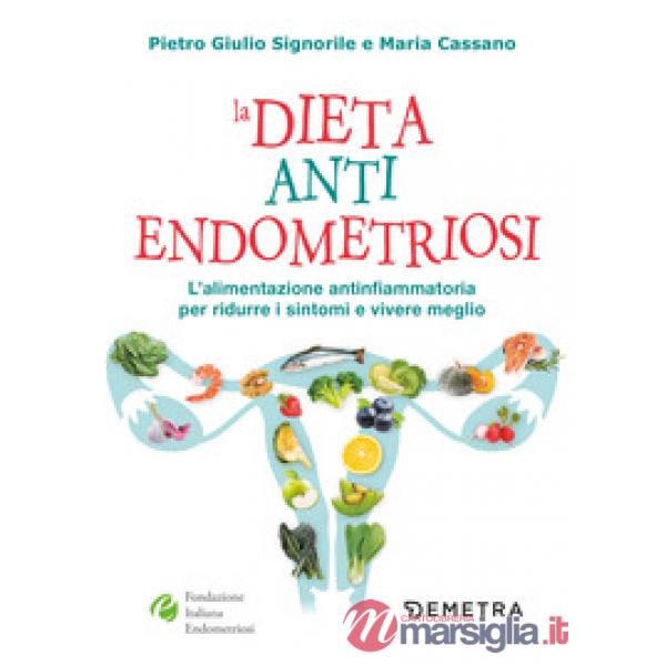 Dieta anti endometriosi. L'alimentazione antinfiammatoria per ridurre i sintomi e vivere meglio (La)