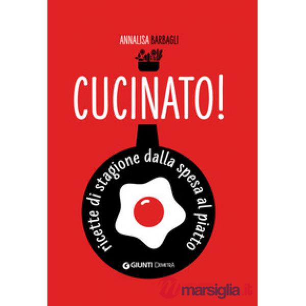 Cucinato! Ricette di stagione dalla spesa al piatto