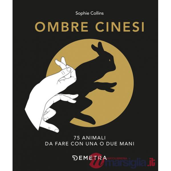 Ombre cinesi. 75 animali da fare con una o due mani