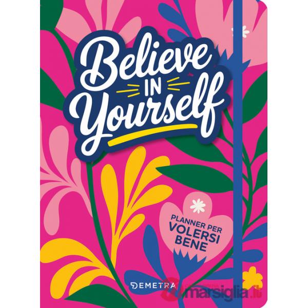 Believe in yourself. Planner per volersi bene
