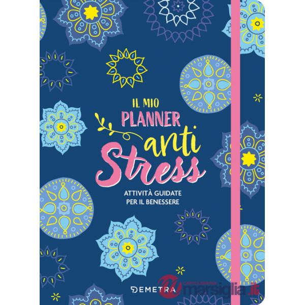Mio planner anti stress. Attività guidate per il benessere (Il)