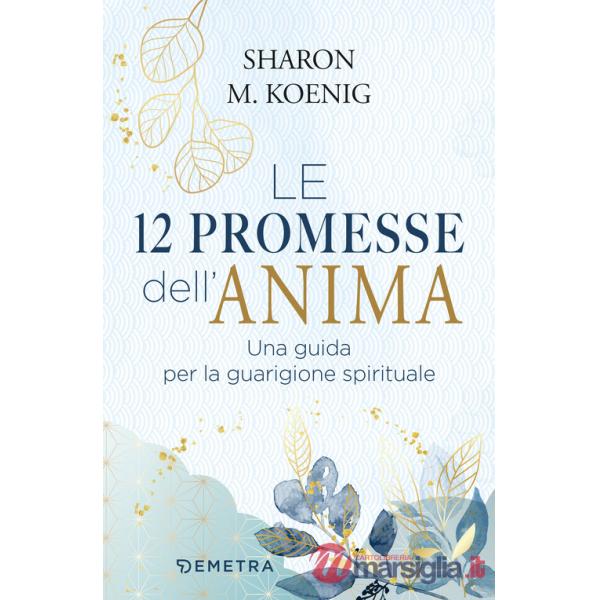 12 promesse dell'anima. Una guida per la guarigione spirituale (Le)