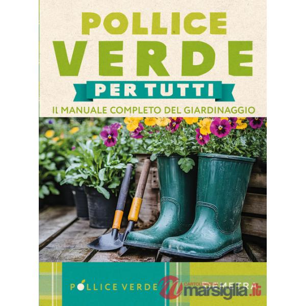 Pollice verde. Il manuale completo del giardinaggio