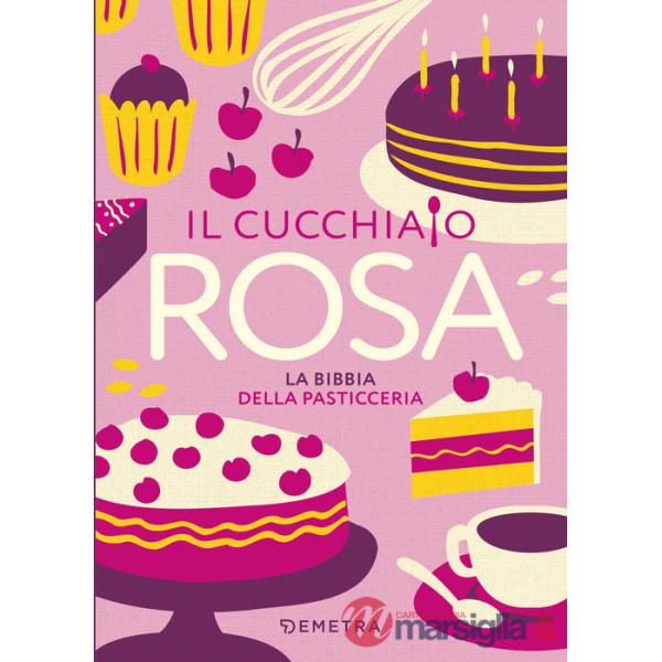 Cucchiaio rosa. La bibbia della pasticceria (Il)