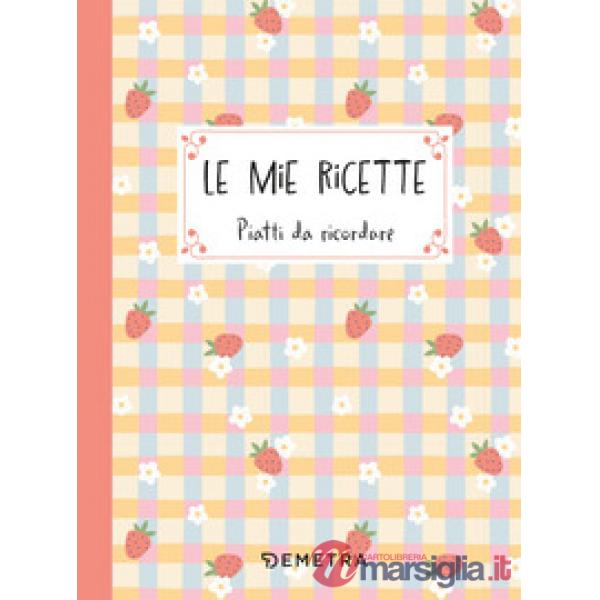 Mie ricette. Piatti da ricordare (Le)