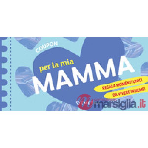 Coupon per la mia mamma. Regala momenti unici da vivere insieme!