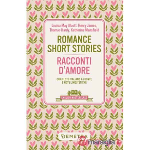 Romance short stories-Racconti d'amore. Testo italiano a fronte e note linguistiche