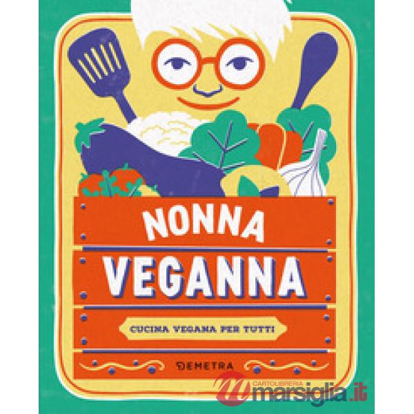 Nonna VegAnna. Cucina vegana per tutti