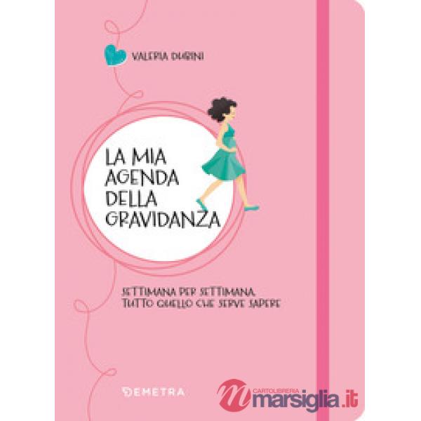 Mia agenda della gravidanza. Settimana per settimana, tutto quello che serve sapere (La)