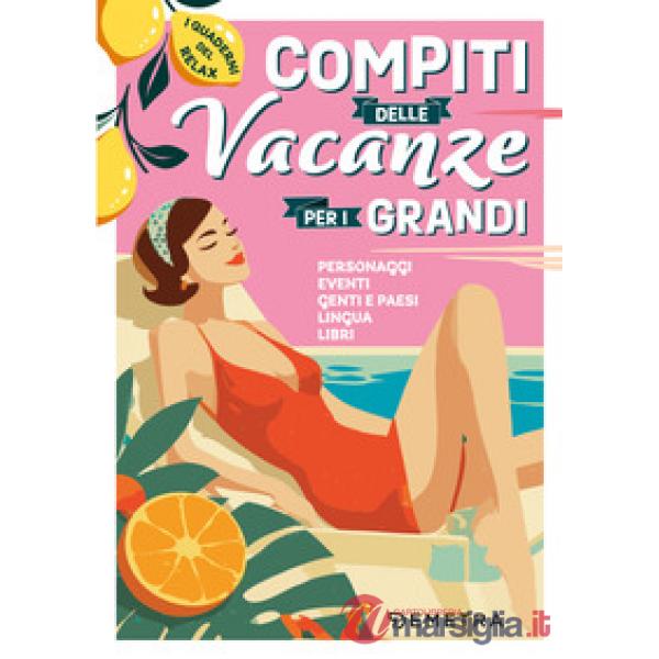 Compiti delle vacanze per i grandi. Personaggi, eventi, genti e paesi, lingua, libri