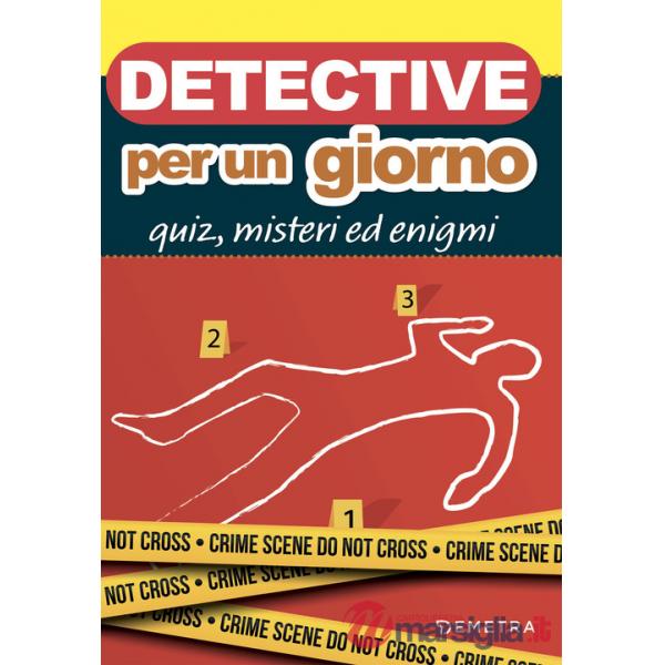 Detective per un giorno. Quiz, misteri ed enigmi