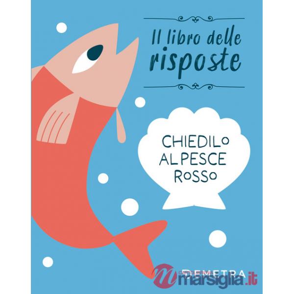 Chiedilo al pesce rosso. Ediz. a colori